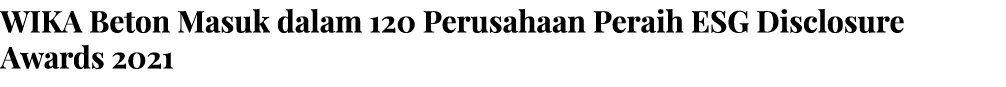 WIKA Beton Masuk dalam 120 Perusahaan Peraih ESG Disclosure Awards 2021