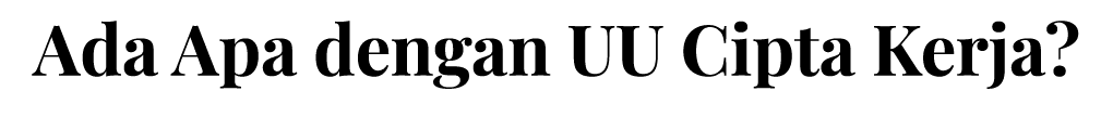 Ada Apa dengan UU Cipta Kerja 