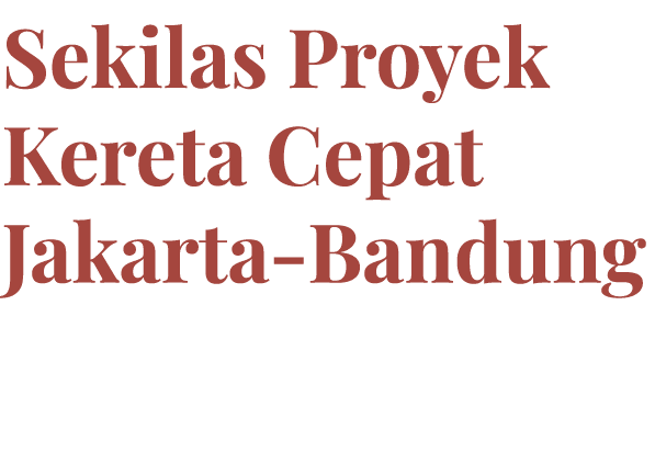 Sekilas Proyek Kereta Cepat Jakarta-Bandung