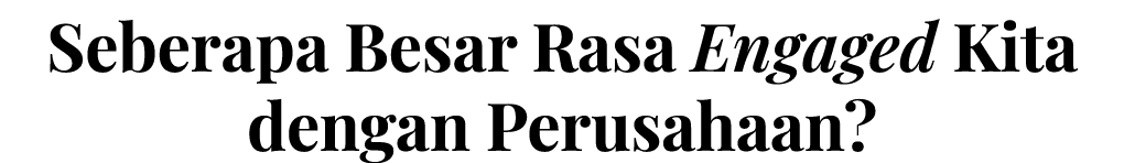 Seberapa Besar Rasa Engaged Kita dengan Perusahaan 