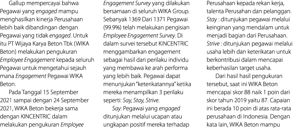 Gallup mempercayai bahwa Pegawai yang engaged mampu menghasilkan kinerja Perusahaan lebih baik dibandingan dengan Peg   