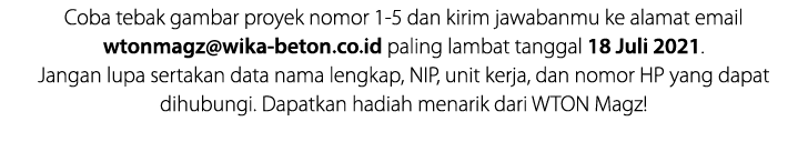 Coba tebak gambar proyek nomor 1-5 dan kirim jawabanmu ke alamat email wtonmagz wika-beton co id paling lambat tangga   