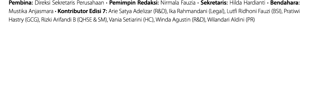 Pembina: Direksi Sekretaris Perusahaan   Pemimpin Redaksi: Nirmala Fauzia   Sekretaris: Hilda Hardianti   Bendahara:    