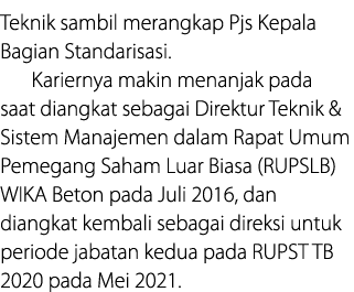 Teknik sambil merangkap Pjs Kepala Bagian Standarisasi  Kariernya makin menanjak pada saat diangkat sebagai Direktur    