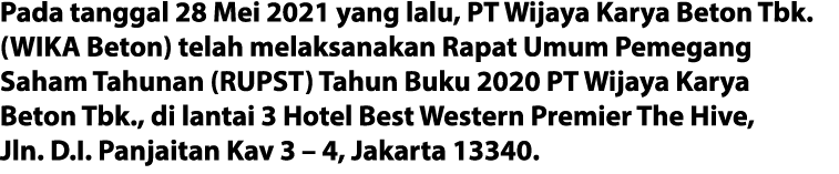 Pada tanggal 28 Mei 2021 yang lalu, PT Wijaya Karya Beton Tbk  (WIKA Beton) telah melaksanakan Rapat Umum Pemegang Sa   