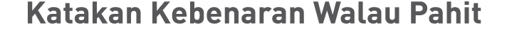 Katakan Kebenaran Walau Pahit