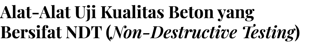 Alat-Alat Uji Kualitas Beton yang Bersifat Ndt (Non-Destructive Testing)