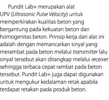 Pundit Lab+ merupakan alat UPV (Ultrasonic Pulse Velocity) untuk memperkirakan kualitas beton yang bergantung pada ke   