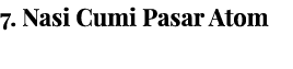 7  Nasi Cumi Pasar Atom