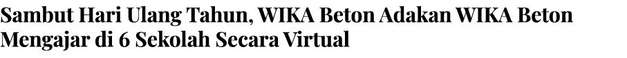 Sambut Hari Ulang Tahun, WIKA Beton Adakan WIKA Beton Mengajar di 6 Sekolah Secara Virtual