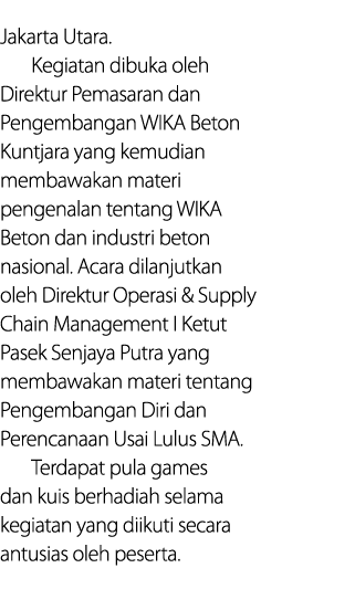 Jakarta Utara  Kegiatan dibuka oleh Direktur Pemasaran dan Pengembangan WIKA Beton Kuntjara yang kemudian membawakan    